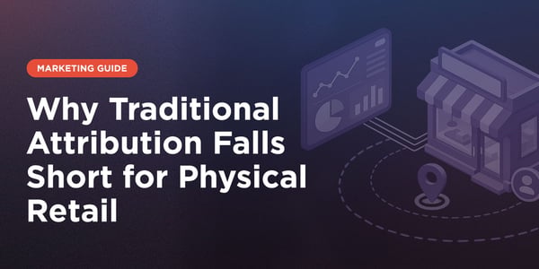 Why Traditional Attribution Falls Short for Physical Retail