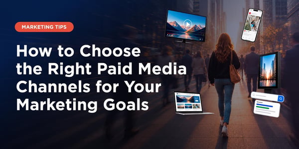 How to Choose the Right Paid Media Channels for Your Marketing Goals
