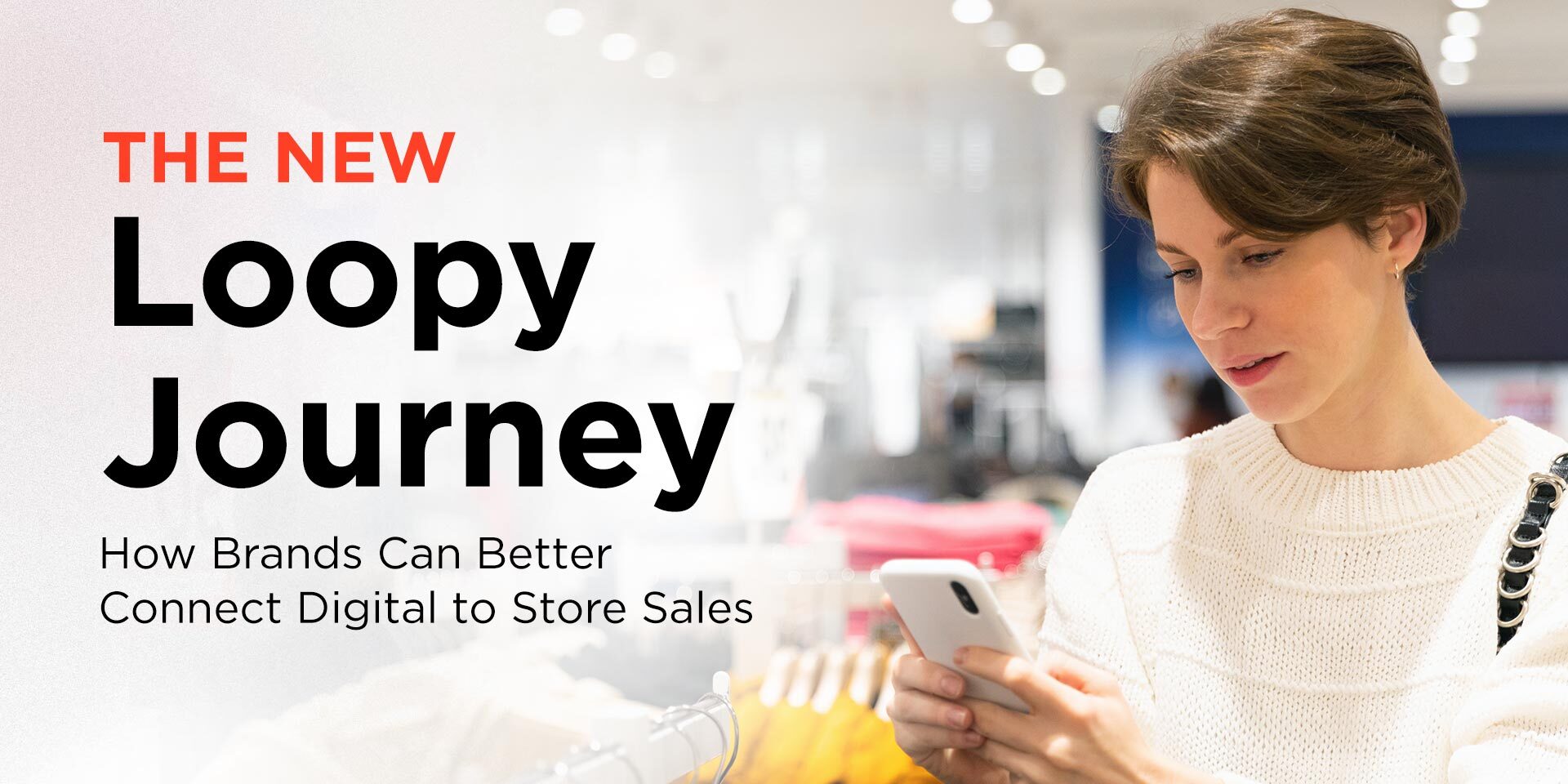 The New Loopy Journey: How Brands Can Better Connect Digital to Store Sales