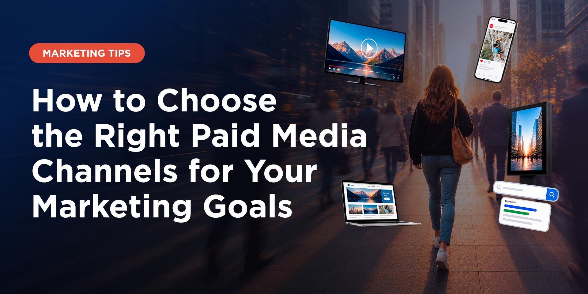 How to Choose the Right Paid Media Channels for Your Marketing Goals